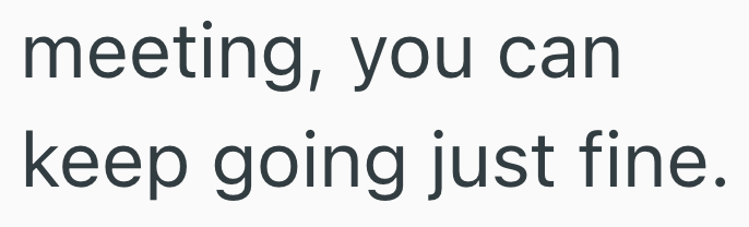 meeting, you can keep going just fine.