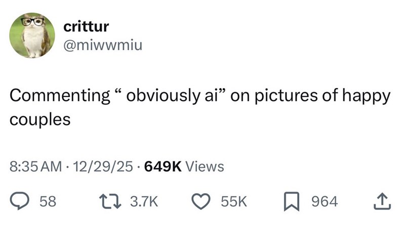 crittur @miwwmiu Commenting" obviously ai” on pictures of happy couples 8:35 AM 12/29/25 649K Views 58 17 3.7K 55K ☐ 964 ↑