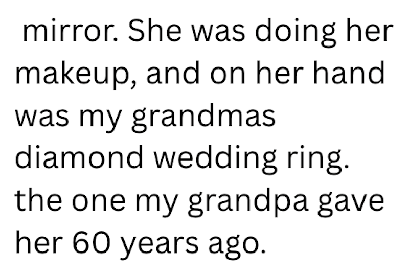 mirror. She was doing her makeup, and on her hand was my grandmas diamond wedding ring. the one my grandpa gave her 60 years ago.
