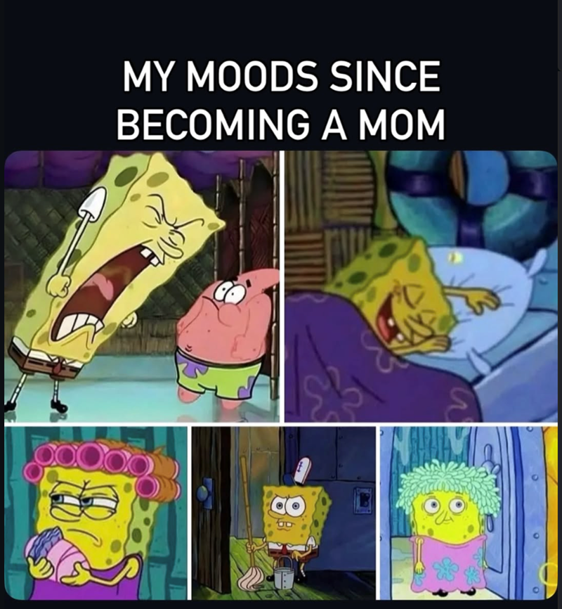 MY MOODS SINCE BECOMING A MOM W