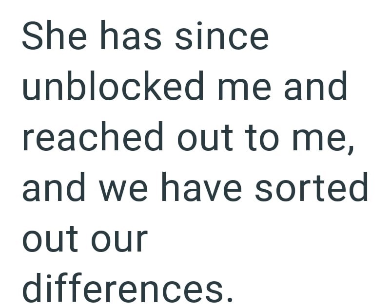 She has since unblocked me and reached out to me, and we have sorted out our differences
