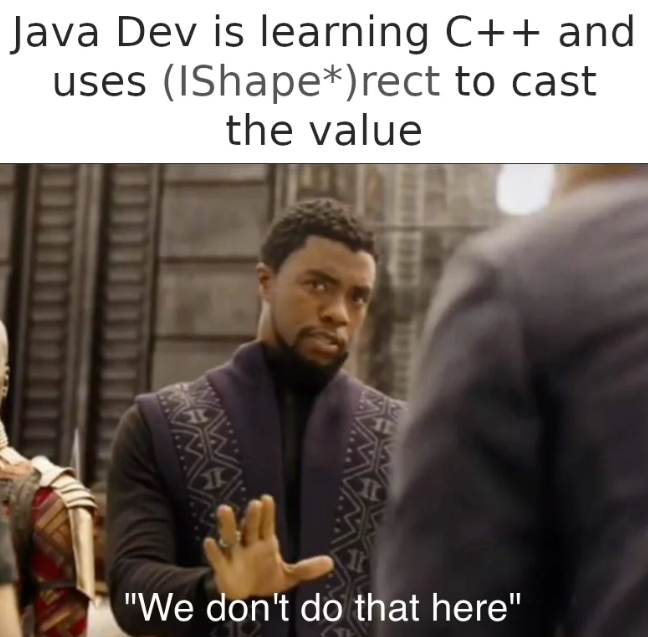 Java Dev is learning C++ and uses (IShape*)rect to cast the value TOBY "We don't do that here"