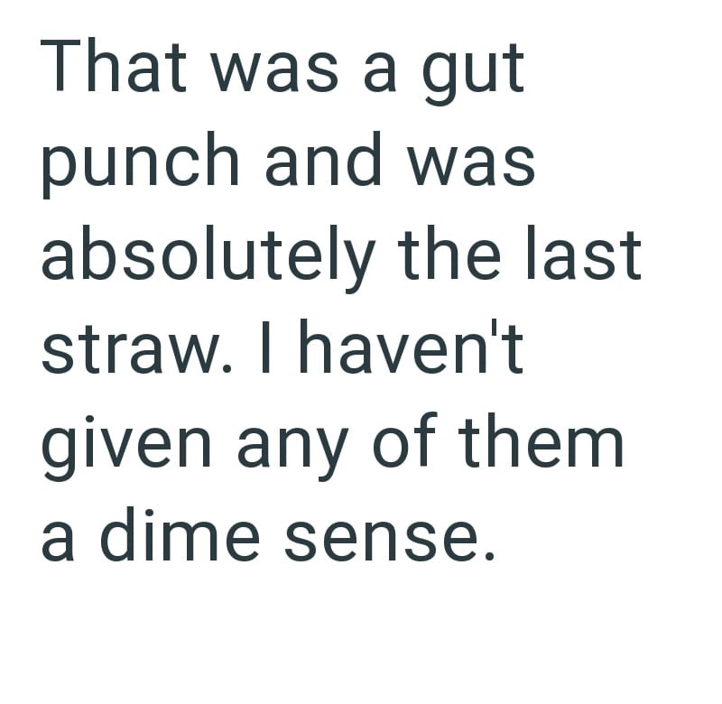 That was a gut punch and was absolutely the last straw. I haven't given any of them a dime sense.