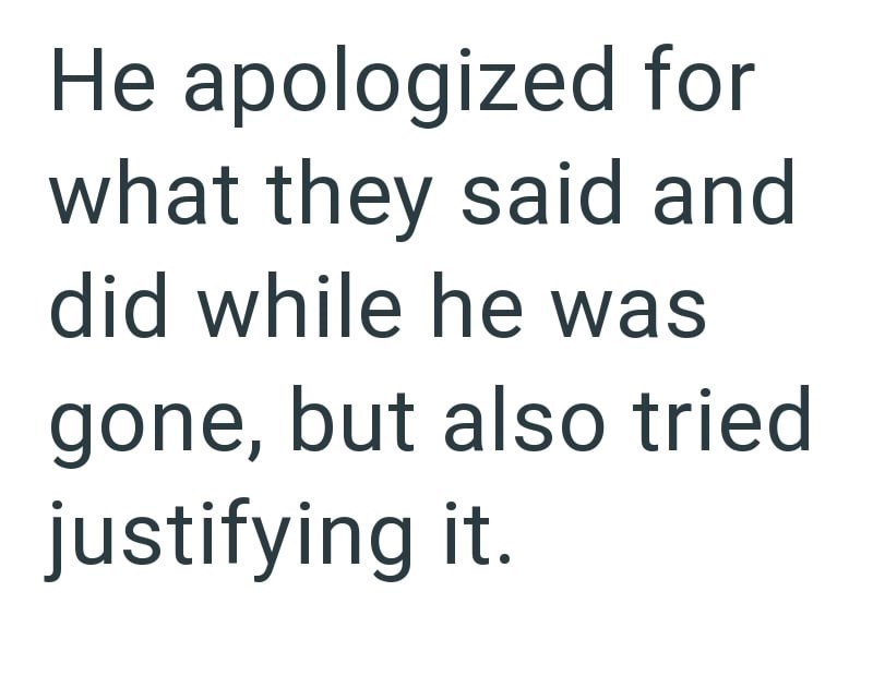He apologized for what they said and did while he was gone, but also tried justifying it.