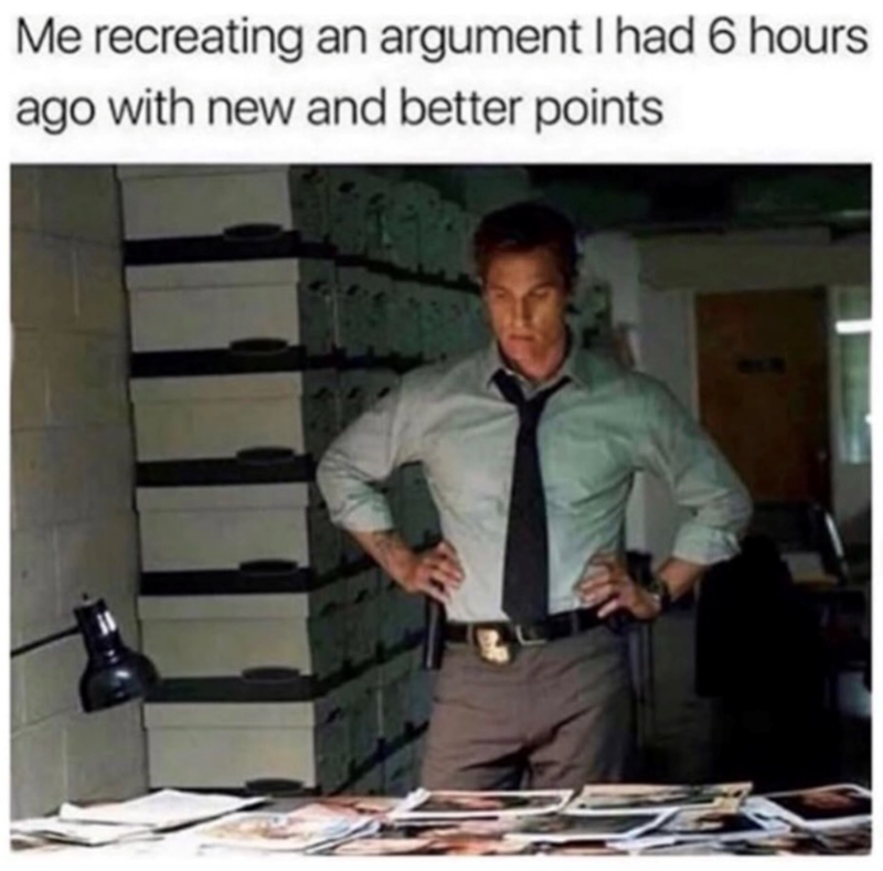 Me recreating an argument I had 6 hours ago with new and better points