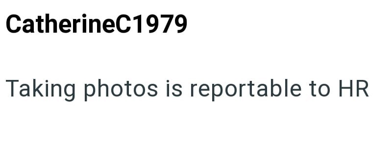 CatherineC1979 Taking photos is reportable to HR