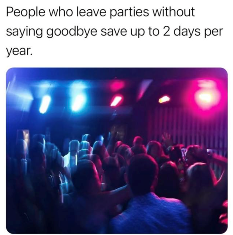 People who leave parties without saying goodbye save up to 2 days per year.