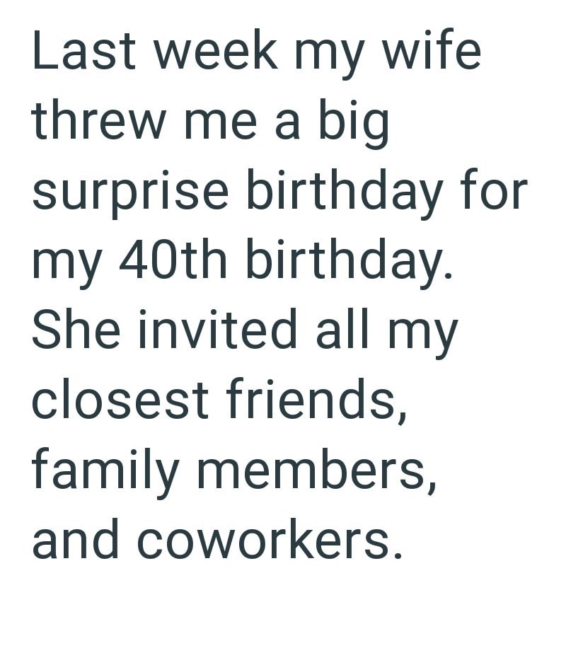 Last week my wife threw me a big surprise birthday for my 40th birthday. She invited all my closest friends, family members, and coworkers.