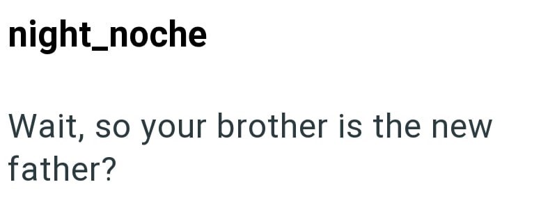night_noche Wait, so your brother is the new father?