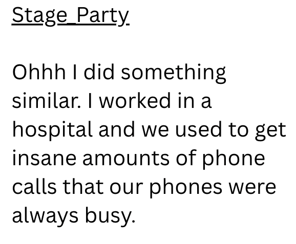 Stage Party Ohhh I did something similar. I worked in a hospital and we used to get insane amounts of phone calls that our phones were always busy.
