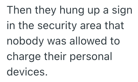 Then they hung up a sign in the security area that nobody was allowed to charge their personal devices.