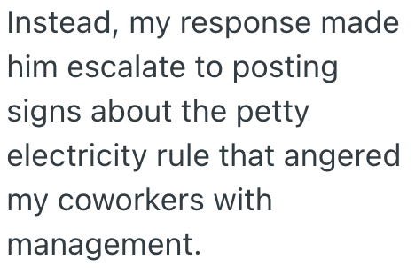 Instead, my response made him escalate to posting signs about the petty electricity rule that angered my coworkers with management.