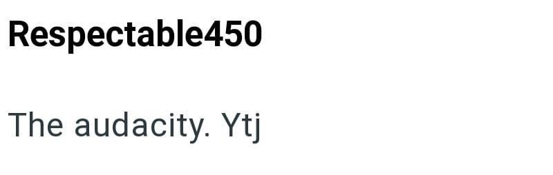 Respectable450 The audacity. Ytj