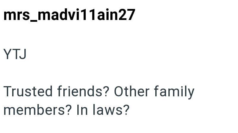 mrs_madvi11ain27 YTJ Trusted friends? Other family members? In laws?