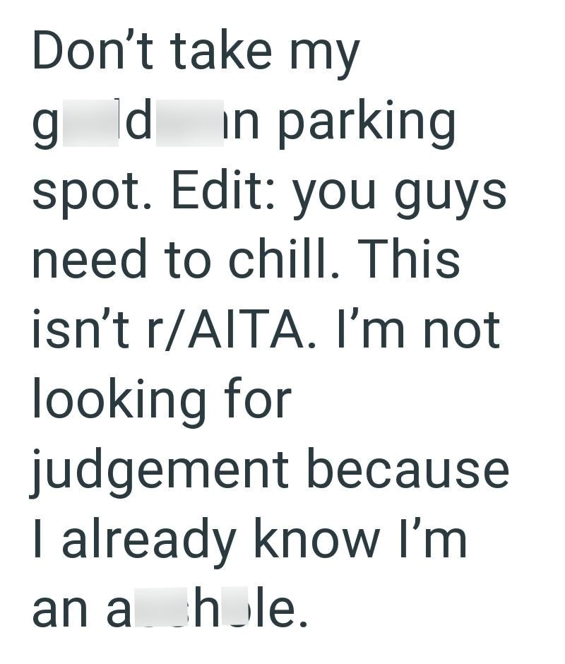 Don't take my g d in parking spot. Edit: you guys need to chill. This isn't r/AITA. I'm not looking for judgement because I already know I'm an a hole.