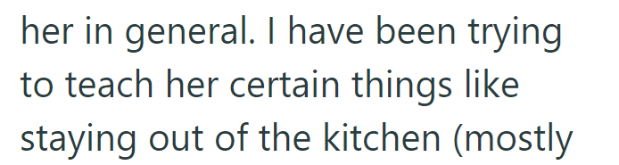 her in general. I have been trying to teach her certain things like staying out of the kitchen (mostly