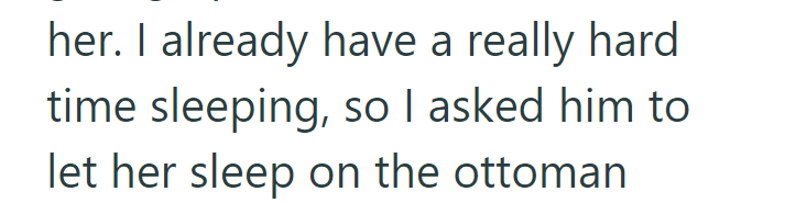 her. I already have a really hard. time sleeping, so I asked him to let her sleep on the ottoman