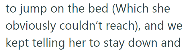 to jump on the bed (Which she obviously couldn't reach), and we kept telling her to stay down and