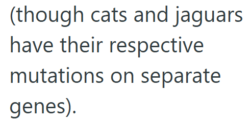 (though cats and jaguars have their respective mutations on separate genes).