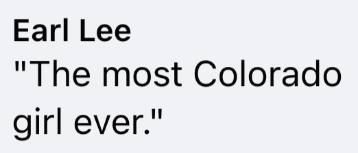 Earl Lee "The most Colorado girl ever."