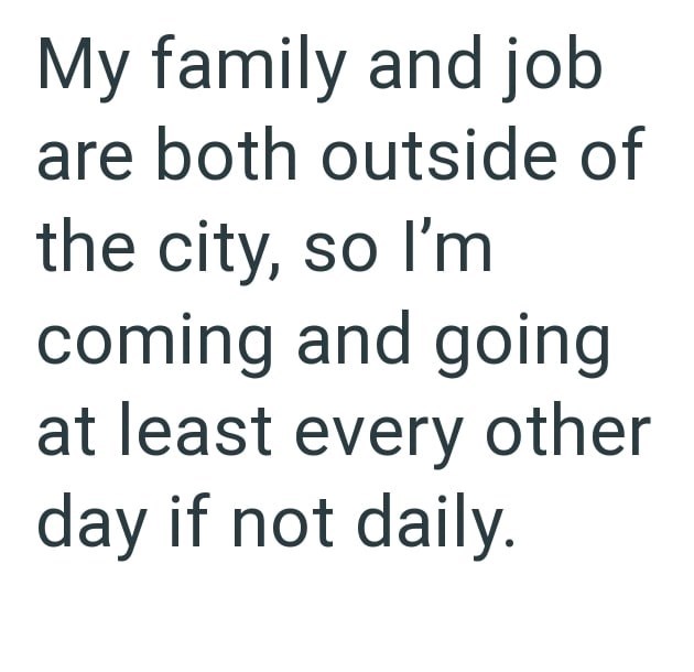 My family and job are both outside of the city, so I'm coming and going at least every other day if not daily.