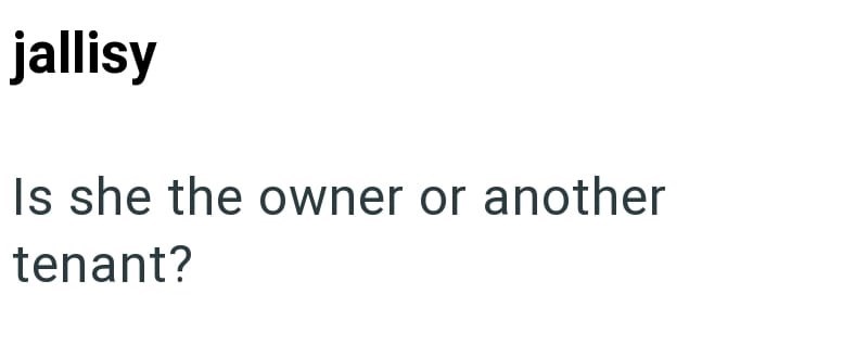 jallisy Is she the owner or another tenant?