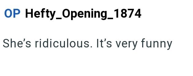 OP Hefty_Opening_1874 She's ridiculous. It's very funny