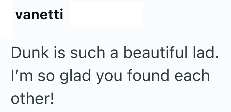 vanetti Dunk is such a beautiful lad. I'm so glad you found each other!