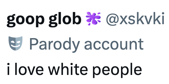 goop glob @xskvki Parody account i love white people
