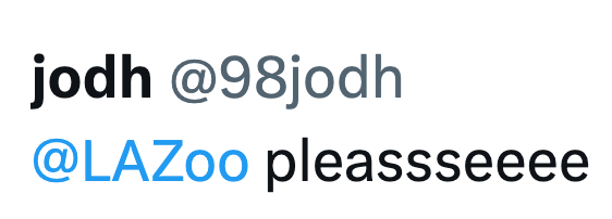 jodh @98jodh @LAZoo pleassseeee
