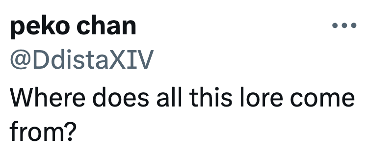 peko chan @DdistaXIV Where does all this lore come from?