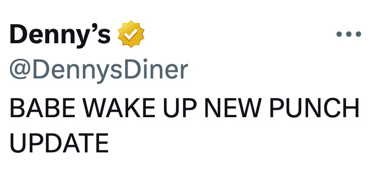 Denny's @DennysDiner BABE WAKE UP NEW PUNCH UPDATE