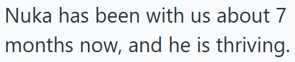 Nuka has been with us about 7 months now, and he is thriving.