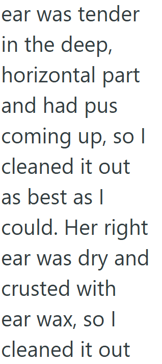 ear was tender in the deep, horizontal part and had pus coming up, so I cleaned it out as best as I could. Her right ear was dry and crusted with ear wax, so l cleaned it out