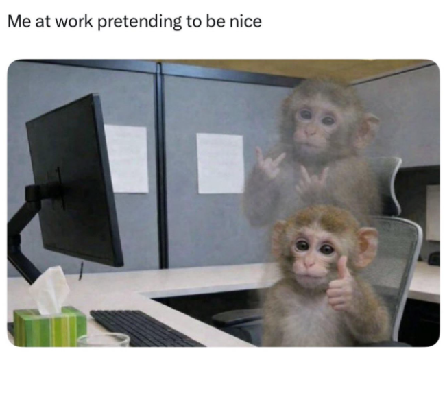 Me at work pretending to be nice