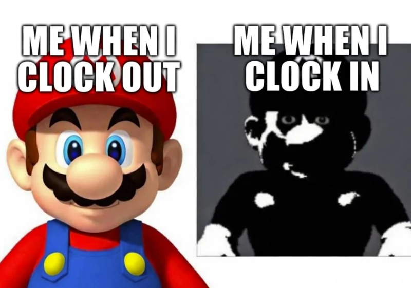ME WHEN I CLOCK OUT ME WHEN I CLOCK IN