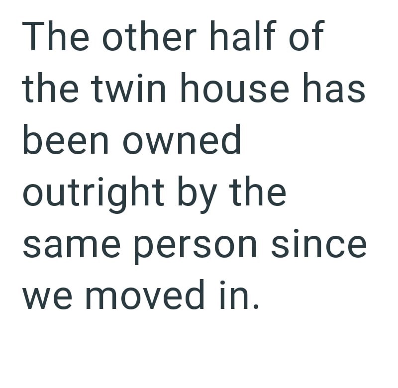 The other half of the twin house has been owned outright by the same person since we moved in.