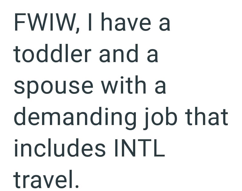 FWIW, I have a toddler and a spouse with a demanding job that includes INTL travel.