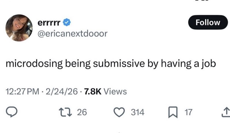 errrrr @ericanextdooor Follow microdosing being submissive by having a job 12:27 PM 2/24/26 7.8K Views 1726 314 ☐ 17 ↑