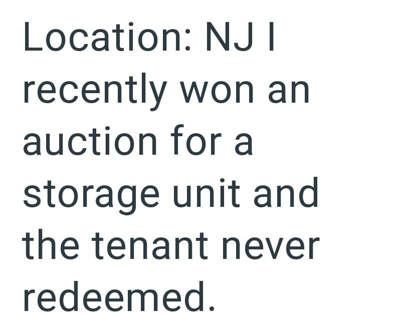 Location: NJI recently won an auction for a storage unit and the tenant never redeemed.