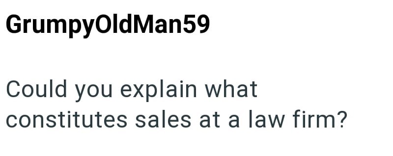 GrumpyOldMan59 Could you explain what constitutes sales at a law firm?