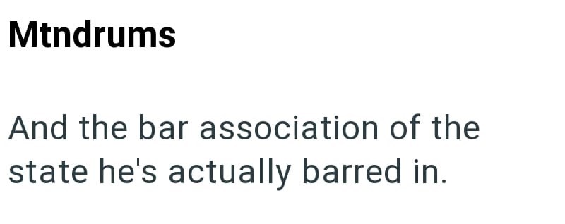 Mtndrums And the bar association of the state he's actually barred in.