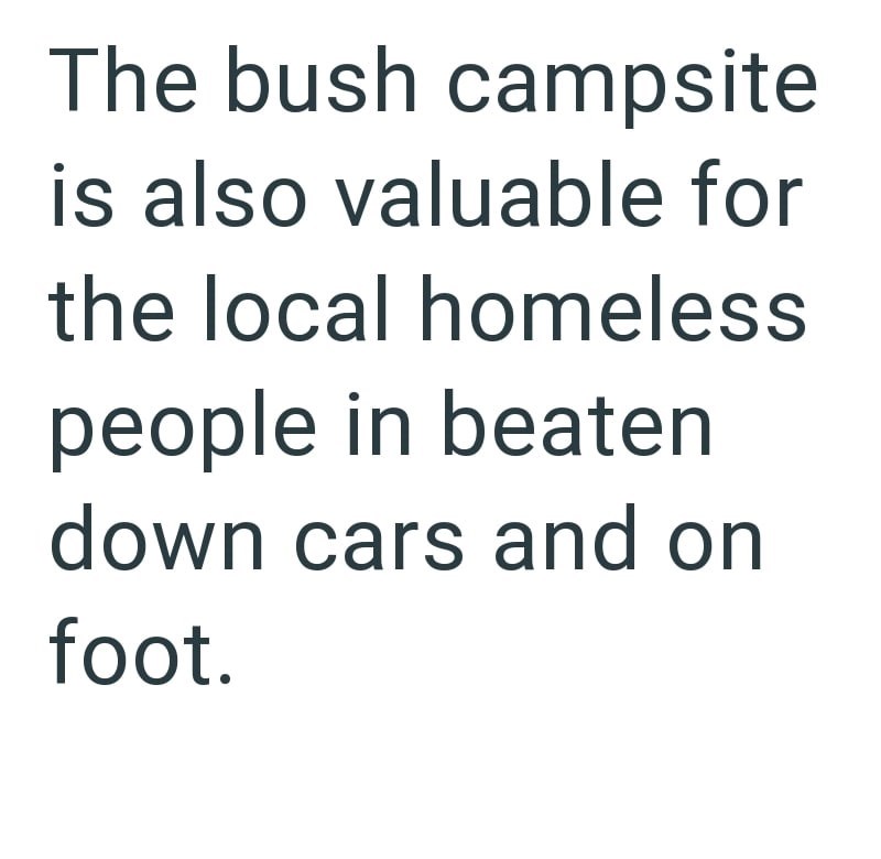 The bush campsite is also valuable for the local homeless people in beaten down cars and on foot.