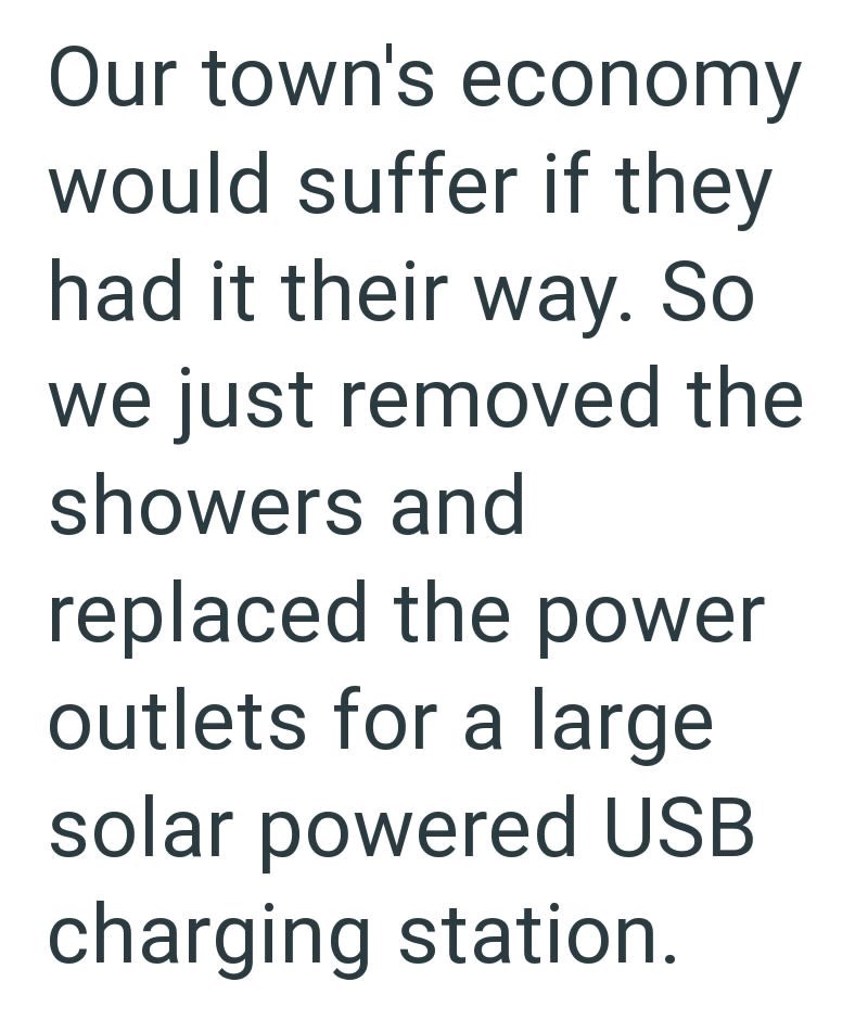 Our town's economy would suffer if they had it their way. So we just removed the showers and replaced the power outlets for a large solar powered USB charging station.