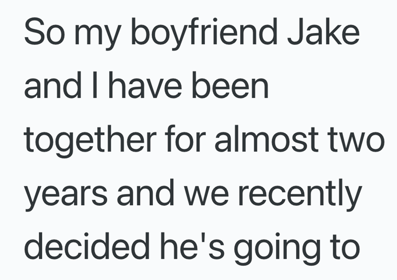 So my boyfriend Jake and I have been together for almost two years and we recently decided he's going to