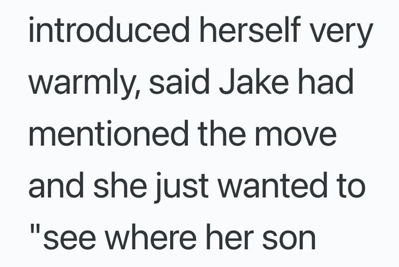introduced herself very warmly, said Jake had mentioned the move and she just wanted to "see where her son
