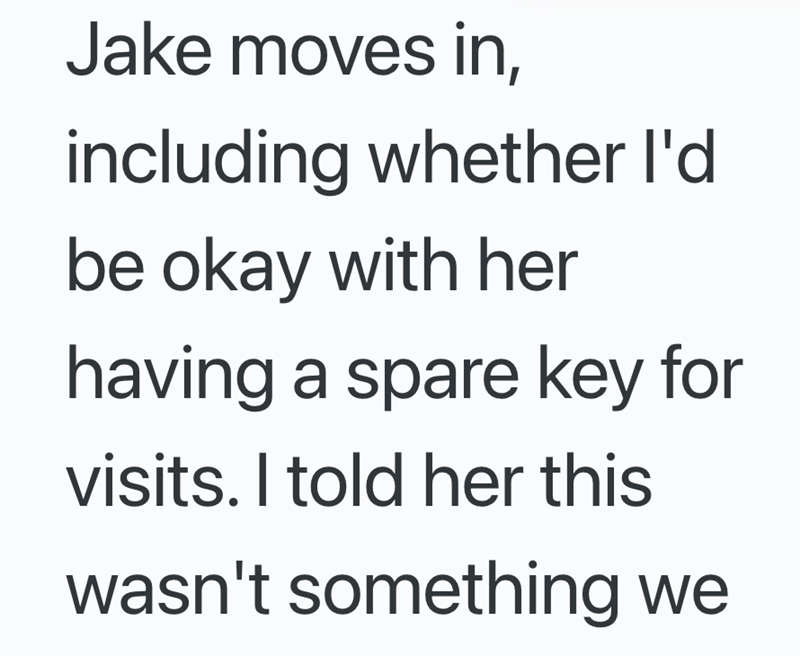 Jake moves in, including whether I'd be okay with her having a spare key for visits. I told her this wasn't something we