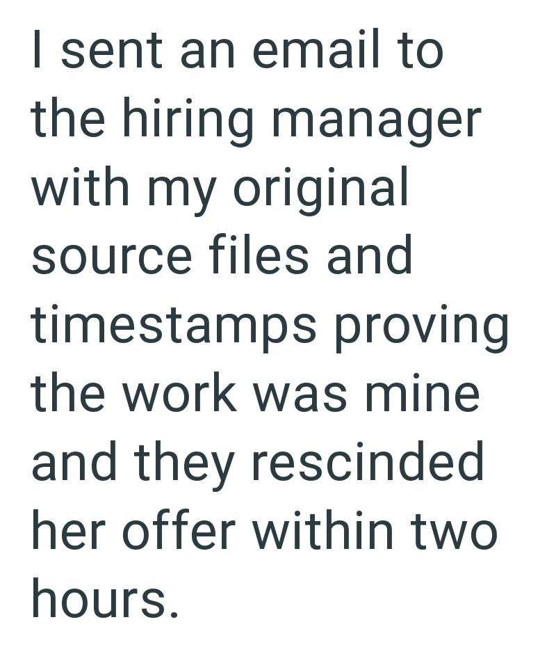 I sent an email to the hiring manager with my original source files and timestamps proving the work was mine and they rescinded her offer within two hours.