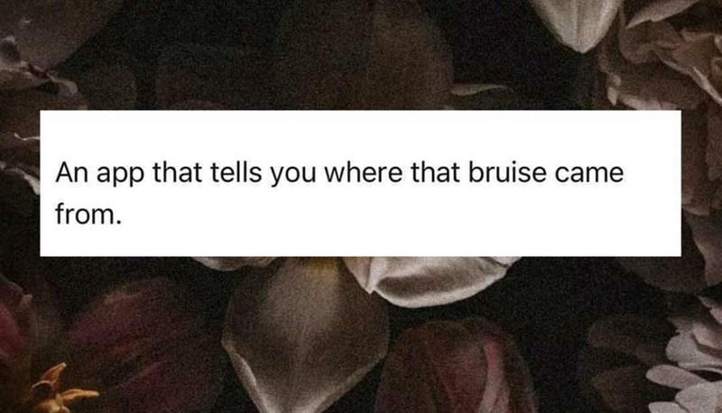 An app that tells you where that bruise came from.