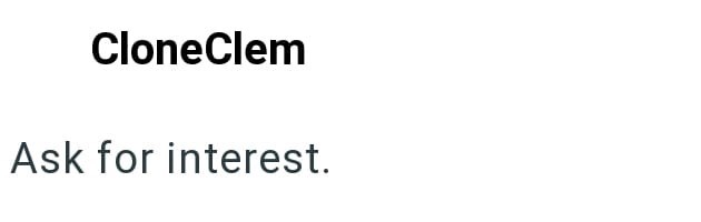 CloneClem Ask for interest.